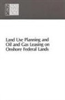 Commission On Physical Sciences Mathemat, Commission on Physical Sciences Mathematics and Applications, Committee on Onshore Oil and Gas Leasing, Division on Engineering and Physical Sci, Division on Engineering and Physical Sciences, National Research Council - Land Use Planning and Oil and Gas Leasing on Onshore Federal Lands