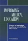 Board on Neuroscience and Behavioral Hea, Board on Neuroscience and Behavioral Health, Committee on Behavioral and Social Scien, Committee on Behavioral and Social Sciences in Medical School Curricula, Institute of Medicine, Patricia A Cuff... - Improving Medical Education