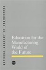 National Academy Of Engineering - Education for the Manufacturing World of the Future