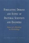 National Research Council, Office of Scientific and Engineering Per, Office of Scientific and Engineering Personnel - Forecasting Demand and Supply of Doctoral Scientists and Engineers
