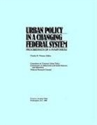 Commission on Behavioral and Social Scie, Commission on Behavioral and Social Sciences and Education, Committee on National Urban Policy, Division Of Behavioral And Social Scienc, Division of Behavioral and Social Sciences and Education, National Research Council... - Urban Policy in a Changing Federal System