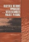 Committee to Assess the U S Army Corps of Engineers Methods of Analysis and Peer Review for Water Resources Project Planning, Division On Earth And Life Studies, National Research Council, Ocean Studies Board, Panel on Methods and Techniques of Project Analysis, Water Science And Technology Board - Analytical Methods and Approaches for Water Resources Project Planning