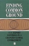 Committee on Science Engineering and Public Policy, Institute Of Medicine, National Academy Of Engineering, National Academy Of Sciences, Panel on the Future Design and Implementation of U S National Security Export Controls, Policy And Global Affairs - Finding Common Ground