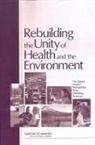 Board On Health Sciences Policy, Institute of Medicine, Roundtable on Environmental Health Scien, Roundtable on Environmental Health Sciences Research and Medicine, Christine M Coussens, Lovell Jones... - Rebuilding the Unity of Health and the Environment