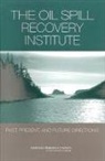 Committee to Review the Oil Spill Recovery Institute's Research Program, Division On Earth And Life Studies, National Research Council, Ocean Studies Board, Polar Research Board - The Oil Spill Recovery Institute