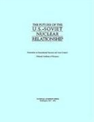 Committee on International Security and, Committee on International Security and Arms Control, National Academy Of Sciences - The Future of the U.S.-Soviet Nuclear Relationship