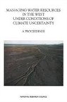 Commission on Geosciences Environment an, Commission on Geosciences Environment and Resources, Committee on Climate Uncertainty and Water Resources Management, Division On Earth And Life Studies, National Research Council - Managing Water Resources in the West Under Conditions of Climate Uncertainty