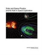 Committee on the Assessment of the Role of Solar and Space Physics in Nasa's Space Exploration Initiative, Division on Engineering and Physical Sci, Division on Engineering and Physical Sciences, National Research Council, Space Studies Board - Solar and Space Physics and Its Role in Space Exploration