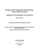 Board On Population Health And Public He, Board on Population Health and Public Health Practice, Committee to Review the Federal Response, Committee to Review the Federal Response to the Health Effects Associated with the Gulf of Mexico Oil Spill, Institute Of Medicine, Lynn Goldman... - Review of the Proposal for the Gulf Long-Term Follow-Up Study