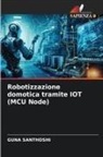 Guna Santhoshi - Robotizzazione domotica tramite IOT (MCU Node)