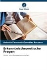 Antonio Fernando González Recuero - Erkenntnistheoretische Fragen