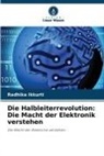 Radhika Ikkurti - Die Halbleiterrevolution: Die Macht der Elektronik verstehen