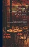 Jean-Antoine-Nicolas Ca de Condorcet, Jacques Joseph Marie Decroix, Voltaire - OEuvres Completes De Voltaire; Volume 1