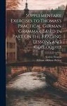 William Addison Hervey, Calvin Thomas - Supplementary Exercises to Thomas's Practical German Grammar Based in Part On the Reading Lessons and Colloquies
