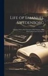 Anonymous - Life of Emanuel Swedenborg: Together With a Brief Synopsis of His Writings, Both Philosophical and Theological