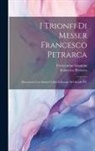 Crescentino Giannini, Francesco Petrarca - I Trionfi Di Messer Francesco Petrarca: Riscontrati Con Alcuni Codici E Stampe Del Secolo XV