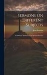 John Brandon - Sermons On Different Subjects: With Devout Meditations and Spiritual Exercises