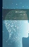 William Harris - Insanity; Its Causes, Prevention, and Treatment