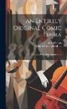 Alfred Cellier, William Schwenck Gilbert - An Entirely Original Comic Opera: In Two Acts, Entitled the Mountebanks
