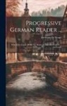 Hermann D. Wrage - Progressive German Reader ...: With A Dictionary Of All The Words Tr. Into Into English ... 1st Course
