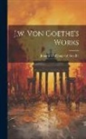 Johann Wolfgang Von Goethe - J.w. Von Goethe's Works