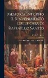 Carlo Falconieri - Memoria Intorno Il Rinvenimento Delle Ossa Di Raffaello Sanzio: Con Breve Appendice Sulla Di Lui Vita