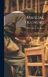 Alfred George Compton - Manual Training: First Lessons in Wood-Working