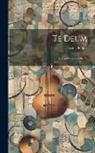Hector Berlioz - Te Deum: À Trois Choeurs. Op. 22