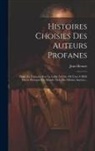 Jean Heuzet - Histoires Choisies Des Auteurs Profanes: Trad. En Français Avec Le Latin À Côté, Où L'on A Mêlé Divers Préceptes De Morale Tirés Des Mêmes Auteurs