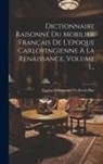 Eugène-Emmanuel Viollet-Le-Duc - Dictionnaire Raisonné Du Mobilier Français De L'époque Carlovingienne À La Renaissance, Volume 1