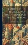 United States Dept of the Interior - Report Of The Secretary Of The Interior For The Fiscal Year