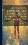 Daniel Smith - Lectures to Young Men On Their Dangers, Safeguards, and Responsibilities