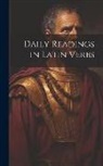 Anonymous - Daily Readings in Latin Verbs