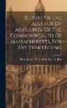 Massachusetts Dept of the State Aud - Report Of The Auditor Of Accounts, Of The Commonwealth Of Massachusetts, For The Year Ending