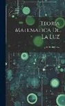 José Echegaray - Teoria Matematica De La Luz