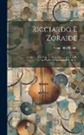 Gioachino Rossini - Ricciardo E Zoraide: Dramma Serio In Due Atti: Da Rappresentarsi Nell'i. R. Teatro Alla Scala L'autunno Del 1846