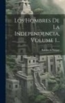Ramón A. Salazar - Los Hombres De La Independencia, Volume 1