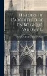 Antonin Guillaume Bernard Schayes - Histoire De L'architecture En Belgique, Volume 1