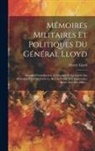 Henry Lloyd - Mémoires Militaires Et Politiques Du Général Lloyd: Servant D'introduction À L'histoire De La Guerre En Allemagne En 1756, Entre Le Roi De Prusse Et L