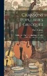 Émile Legrand - Chansons Populaires Grecques: Publiées Avec Une Traduction Française Et Des Commentaires Historiques Et Littéraires