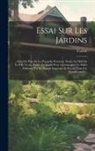 Curten - Essai Sur Les Jardins: Suivi Du Plan De La Presqu'ile Perrache, Située Au Midi De La Ville Lyon, Traitée En Jardin Pour Accompagner Le Palais