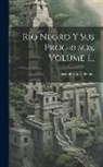 Setembrino E. Pereda - Río Negro Y Sus Progresos, Volume 1