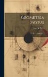 Giovanni Ceva - Geometria Motus: Opvscvlvm Geometricvm