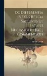 Christian Wolff - De Differentia Nexus Rerum Sapientis Et Fatalis Necessitatis [&C.] Commentatis