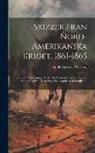 Adolf Carlsson Warberg - Skizzer Fran Nord-amerikanska Kriget, 1861-1865: Bref Och Anteckningar Under En Fyraarig Vistelse I Förenta Staterna Af En I Detta Krig Deltagande Sve
