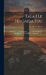 James Marriott - Tala I Le Feagaiga Fou: E Afua Mai I Le Fanau Mai O Iesu E Oo I Le Oti O Paulo. New Testament History In The Samoan Dialect