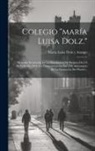 María Luisa Dolz Y Arango - Colegio "maría Luisa Dolz.": Memoria Presentada En La Distribución De Premios Del 19 De Febr. De 1904, En Conmemoración Del 250. Aniversario De La