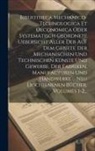 Anonymous - Bibliotheca Mechanico-technologica Et Oeconomica Oder Systematisch Geordnete Uebersicht Aller Der Auf Dem Gebiete Der Mechanischen Und Technischen Kün