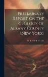 Nelson Horatio Darton - Preliminary Report On the Geology of Albany County [New York]