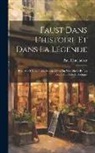 Paul Ristelhuber - Faust Dans L'histoire Et Dans La Légende: Essai Sur L'humanisme Superstitieux Du Xvie Siècle Et Les Récits Du Pacte Diabolique